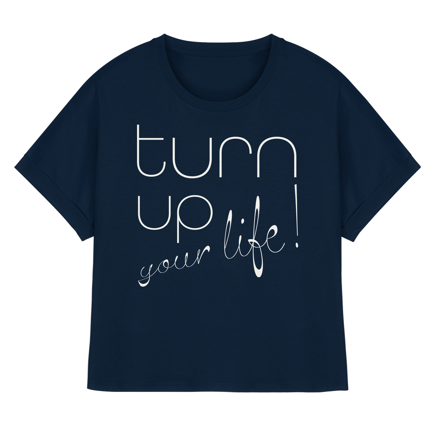 Turn up your life - Trend Shirt -rolled sleeves - Womens Organic Rolled Sleeves T-Shirt