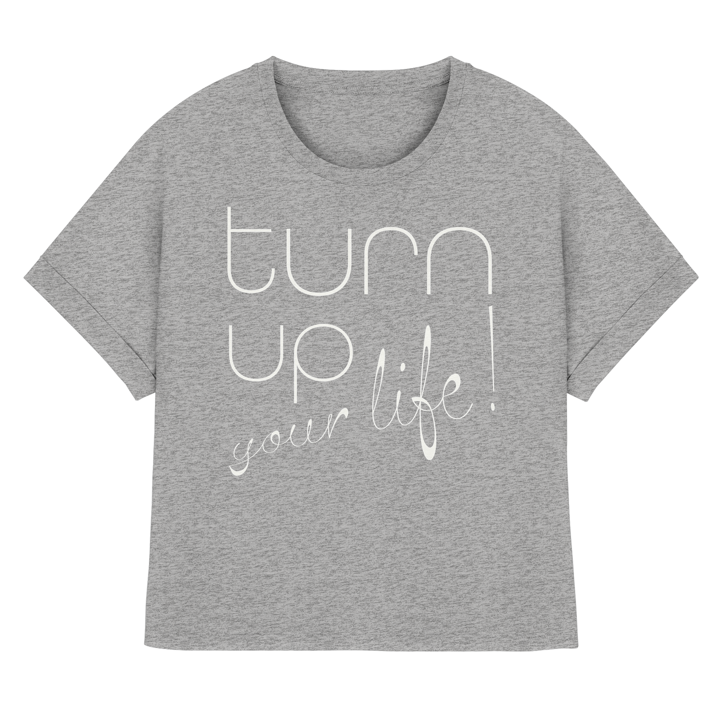 Turn up your life - Trend Shirt -rolled sleeves - Womens Organic Rolled Sleeves T-Shirt