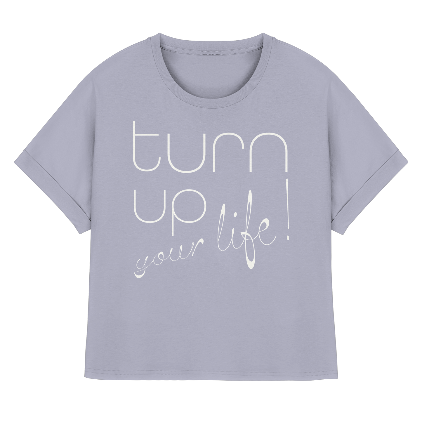 Turn up your life - Trend Shirt -rolled sleeves - Womens Organic Rolled Sleeves T-Shirt